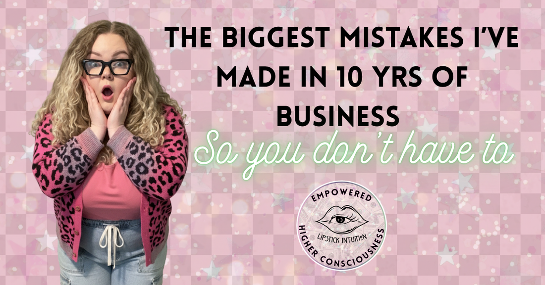 The Biggest Mistakes I’ve Made in 10 Years of Business (So You Don’t Have To)